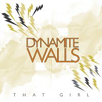 Dynamite Walls – That Girl