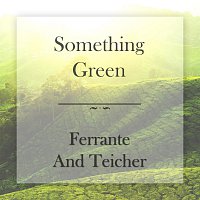 Ferrante & Teicher – Something Green