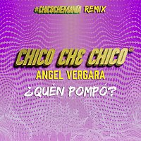 Chico Che Chico, Angel Vergara – ?Quén Pompó? [Remix]