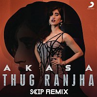 Akasa, DJ Skip – Thug Ranjha (DJ Skip Remix)