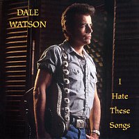 Dale Watson – I Hate These Songs