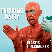 Tripping Daisy – I Am An Elastic Firecracker