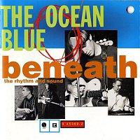The Ocean Blue – Beneath Rhythm And Sound