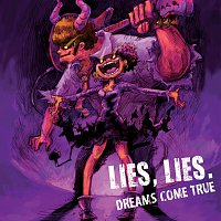 DREAMS COME TRUE – Lies, Lies.