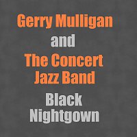 Gerry Mulligan, The Concert Jazz Band – Black Nightgown