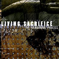 Living Sacrifice – The Hammering Process