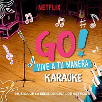 Original Cast of Go! Vive A Tu Manera – Go! Vive A Tu Manera (Soundtrack from the Netflix Original Series) [Karaoke]