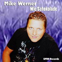 Mike Werner – Wie Schokolade