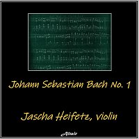 Jascha Heifetz – Johann Sebastian Bach NO. 1