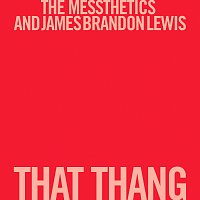 The Messthetics, James Brandon Lewis – That Thang