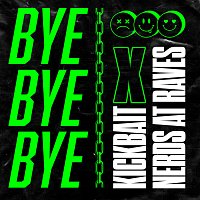 Kickbait, Nerds At Raves – Bye Bye Bye