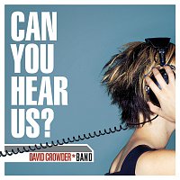 David Crowder Band – Can You Hear Us?