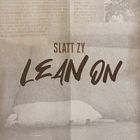 Slatt Zy – Lean On
