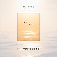 Dennis Jale – Every Piece of Me