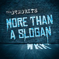 The Dendrits – More Than A Slogan - WKK
