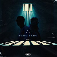 ZK, NODE – Bang Bang