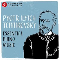 Michael Ponti, Yuri Rozum & Peter Schmalfuss – Pyotr Ilyich Tchaikovsky: Essential Piano Music
