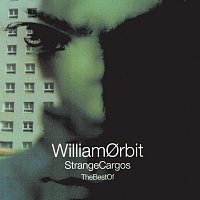 William Orbit – Best Of Strange Cargo