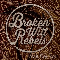 Broken Witt Rebels – Wait For You