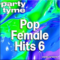 Party Tyme – Pop Female Hits 6 - Party Tyme [Vocal Versions]