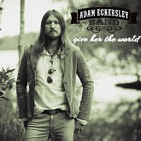 Adam Eckersley Band – Give Her The World