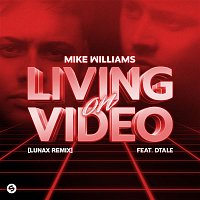 Mike Williams – Living On Video (feat. DTale) [LUNAX Remix]