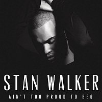 Stan Walker – Ain't Too Proud to Beg
