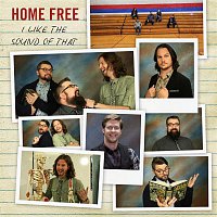 Home Free – I Like The Sound of That