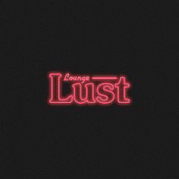 Lounge Lust – Lust
