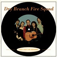 Dry Branch Fire Squad – Just For The Record