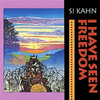 Si Kahn – I Have Seen Freedom