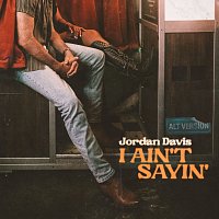 I Ain't Sayin' [Alt. Version]