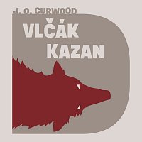 Vasil Fridrich – Curwood: Vlčák Kazan CD-MP3