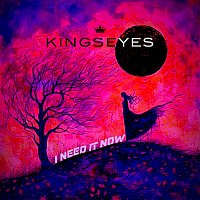 Kingseyes – I Need It Now