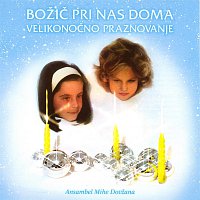 BOŽIČ PRI NAS DOMA - VELIKONOČNO PRAZNOVANJE