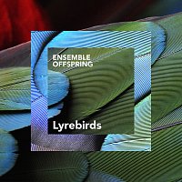 Ensemble Offspring – Beautiful Birds: I. Lyrebirds