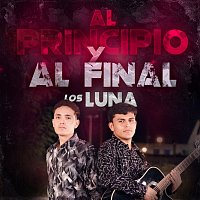Los Luna – Al Principio Y Al Final