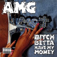 AMG – Bitch Betta Have My Money
