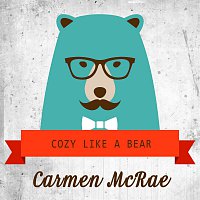 Carmen McRae – Cozy Like A Bear