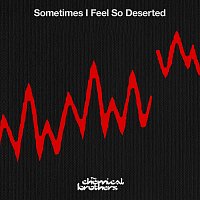 The Chemical Brothers – Sometimes I Feel So Deserted