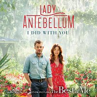 Lady Antebellum – I Did With You [From “The Best Of Me”]