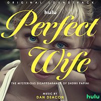 Dan Deacon – Perfect Wife: The Mysterious Disappearance of Sherri Papini [Original Soundtrack]
