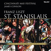 James Conlon, May Festival Chorus, Cincinnati Symphony Orchestra – Liszt: St. Stanislaus, S. 688