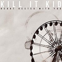 Kill It Kid – Heart Rested With You