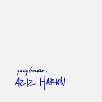 Aziz Harun – Yang Benar