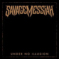 Savage Messiah – Under No Illusion