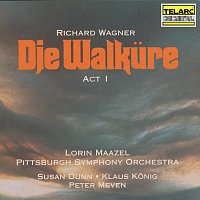 Lorin Maazel, Pittsburgh Symphony Orchestra, Susan Dunn, Klaus Konig, Peter Meven – Wagner: Die Walkure, WWV 86B, Act I