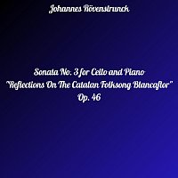 Johannes Rovenstrunck – Sonata NO. 3 for Cello and Piano "Reflections on the Catalan Folksong Blancaflor", OP. 46