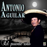 Antonio Aguilar – El Puente Roto