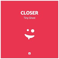 Tiny Ghost – Closer